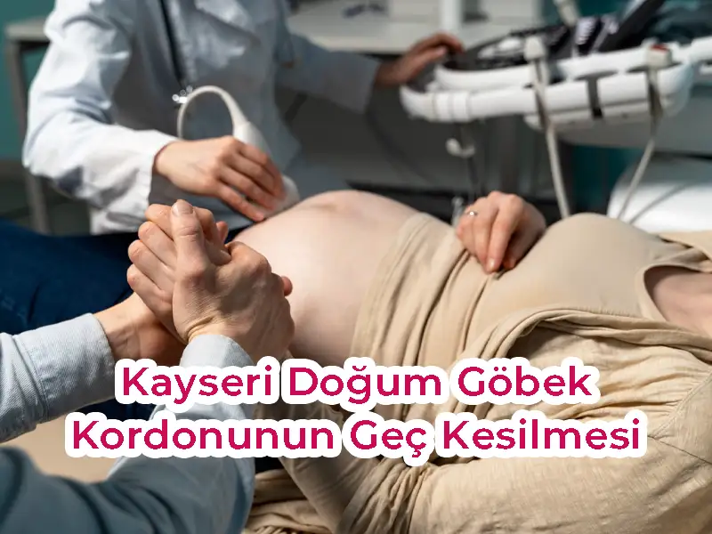 Kayseri Doğum Göbek Kordonunun Geç Kesilmesi